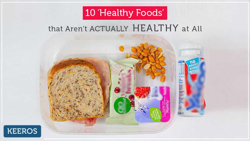 10 HEALTHY FOODS THAT ARE'NT HEALTHY AT ALL