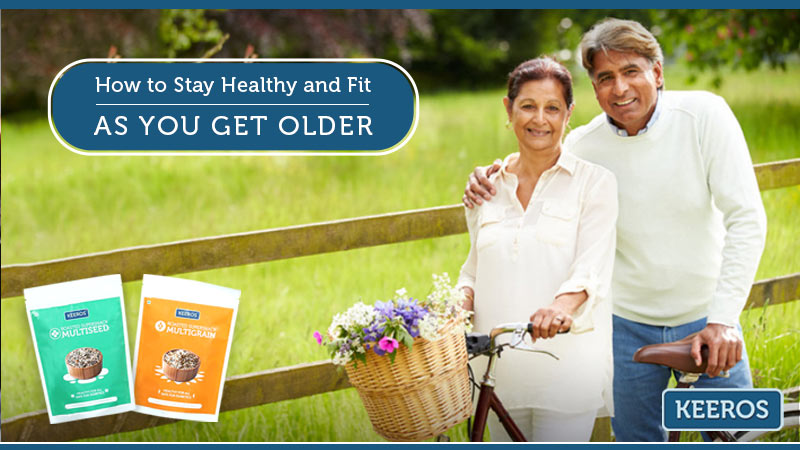 HOW TO STAY HEALTHY AND FIT AS YOU GET OLDER
