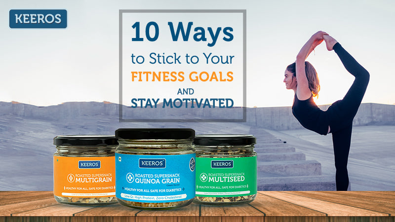 10 Ways to Stick to Your Fitness Goals And Stay Motivated